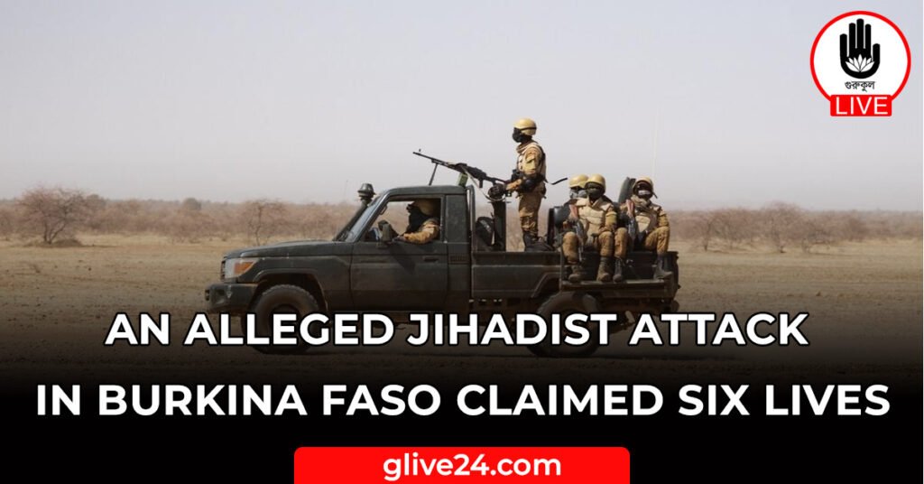 An alleged jihadist attack in Burkina Faso claimed six lives 7 An alleged jihadist attack in Burkina Faso claimed six lives