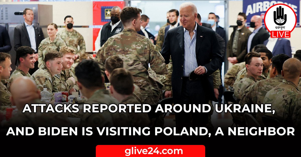 Attacks reported around Ukraine, and Biden is visiting Poland, a neighbor