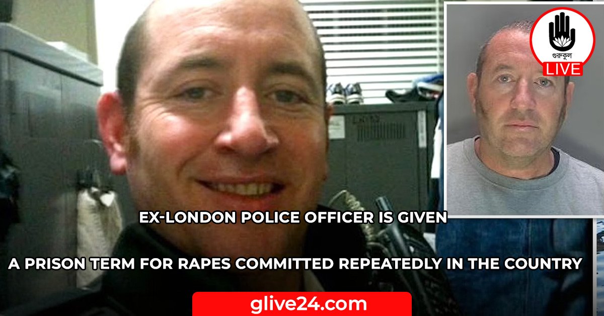 Ex-London police officer is given a prison term for rapes committed repeatedly in the country
