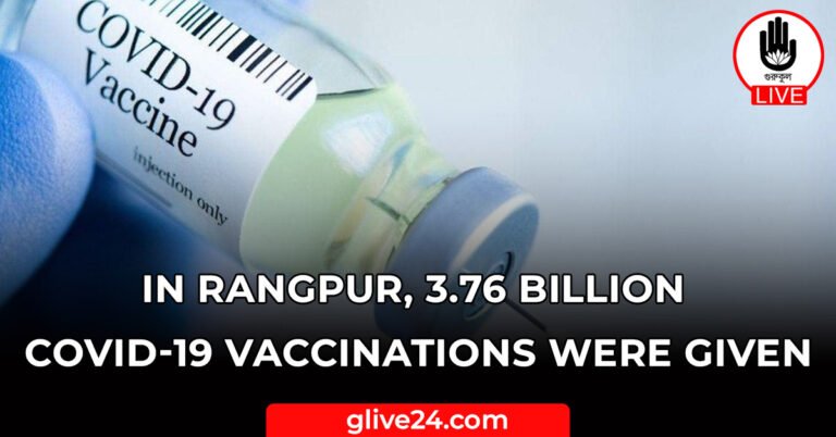 In Rangpur, 3.76 billion Covid-19 vaccinations were given