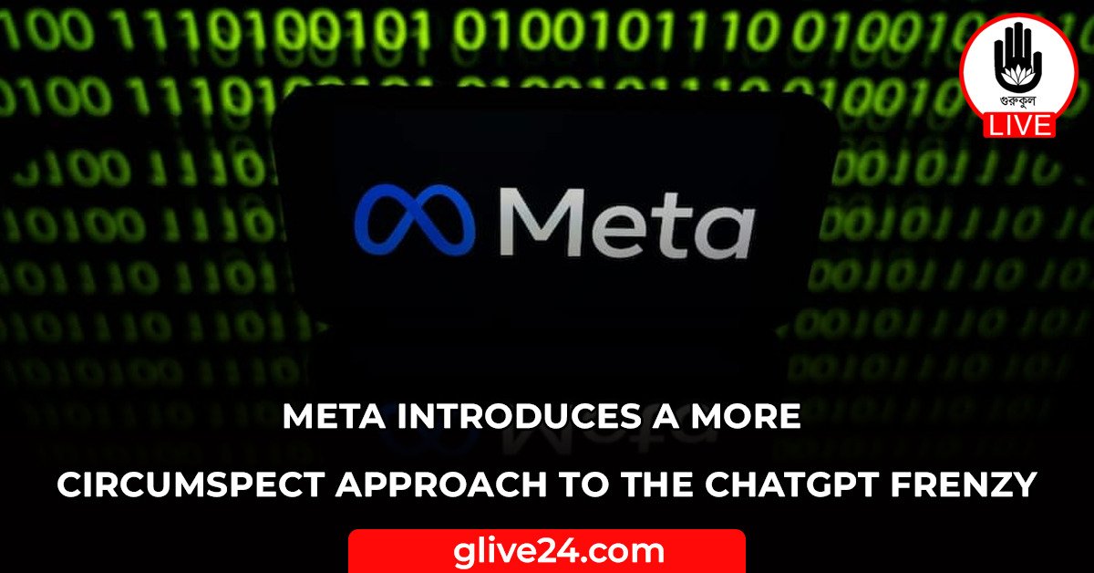 Meta introduces a more circumspect approach to the ChatGPT frenzy