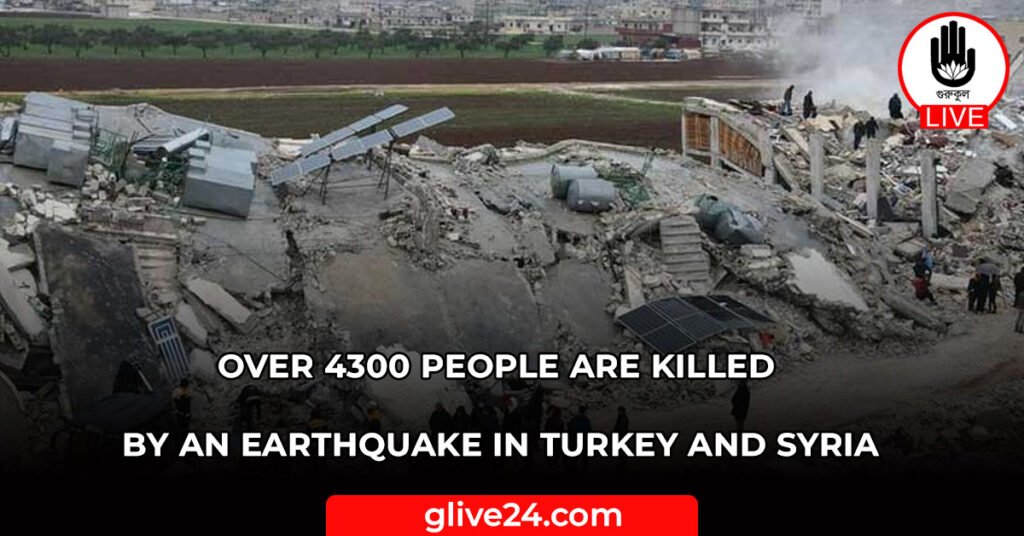 Over 4300 people are killed by an earthquake in Turkey and Syria