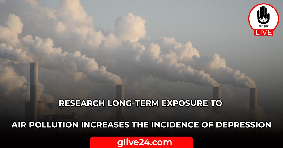 Research Long-term exposure to air pollution increases the incidence of depression