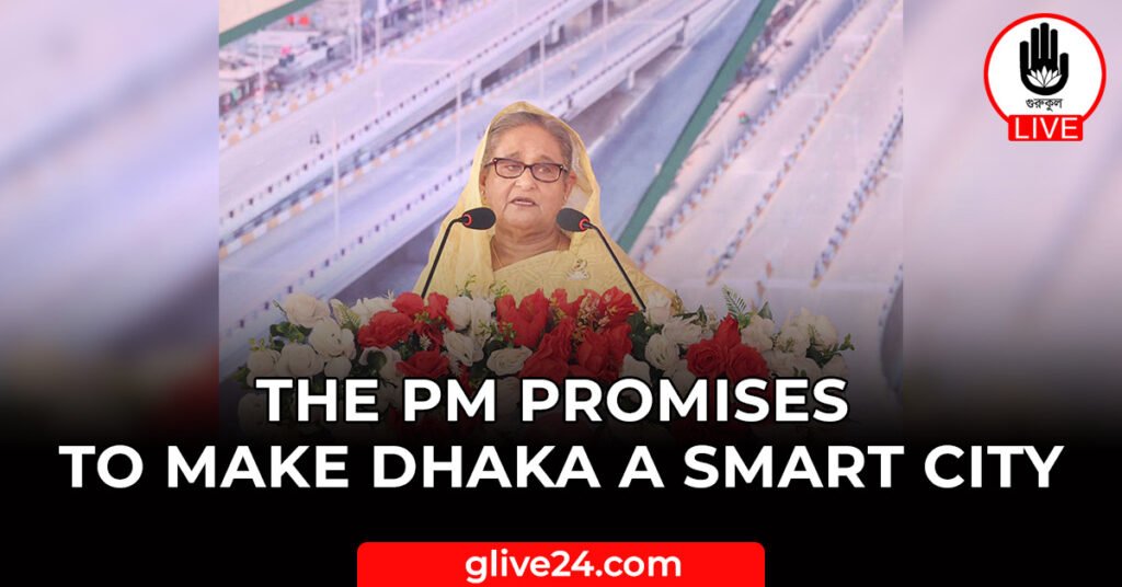 The PM promises to make Dhaka a smart city 6 The PM promises to make Dhaka a smart city The PM promises to make Dhaka a smart city