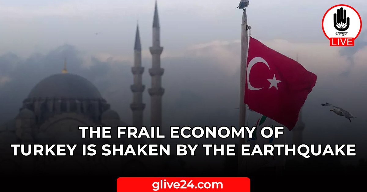The frail economy of Turkey is shaken by the earthquake The frail economy of Turkey is shaken by the earthquake