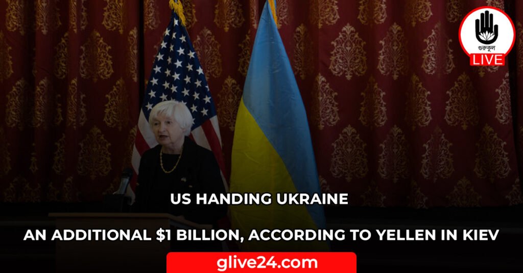 US handing Ukraine an additional $1 billion, according to Yellen in Kiev