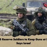 10000 Reserve Soldiers to Keep Guns at Home Says Israel 10,000 Reserve Soldiers to Keep Guns at Home, Says Israel