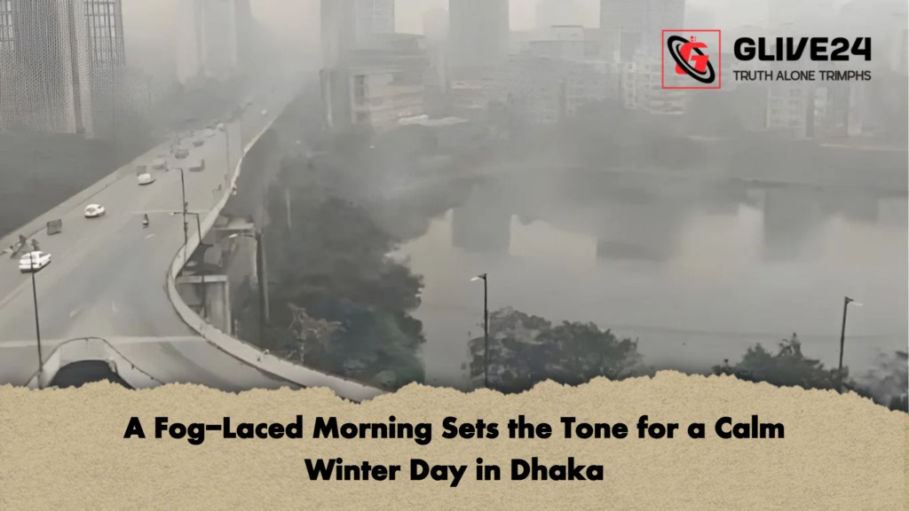 A Fog Laced Morning Sets the Tone for a Calm Winter Day in Dhaka A Fog-Laced Morning Sets the Tone for a Calm Winter Day in Dhaka