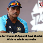 Advice for England Appoint Ravi Shastri if You Wish to Win in Australia Advice for England: Appoint Ravi Shastri if You Wish to Win in Australia