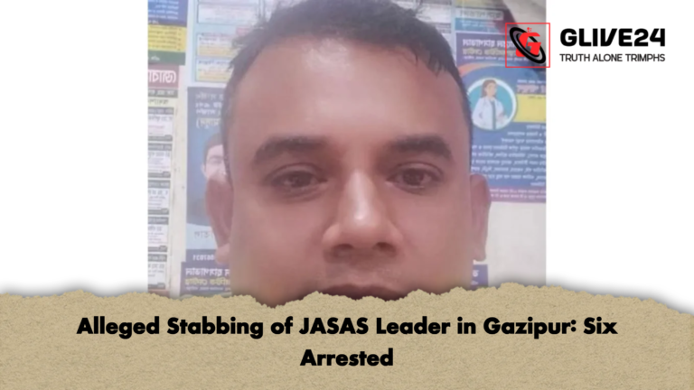 Alleged Stabbing of JASAS Leader in Gazipur Six Arrested Alleged Stabbing of JASAS Leader in Gazipur: Six Arrested