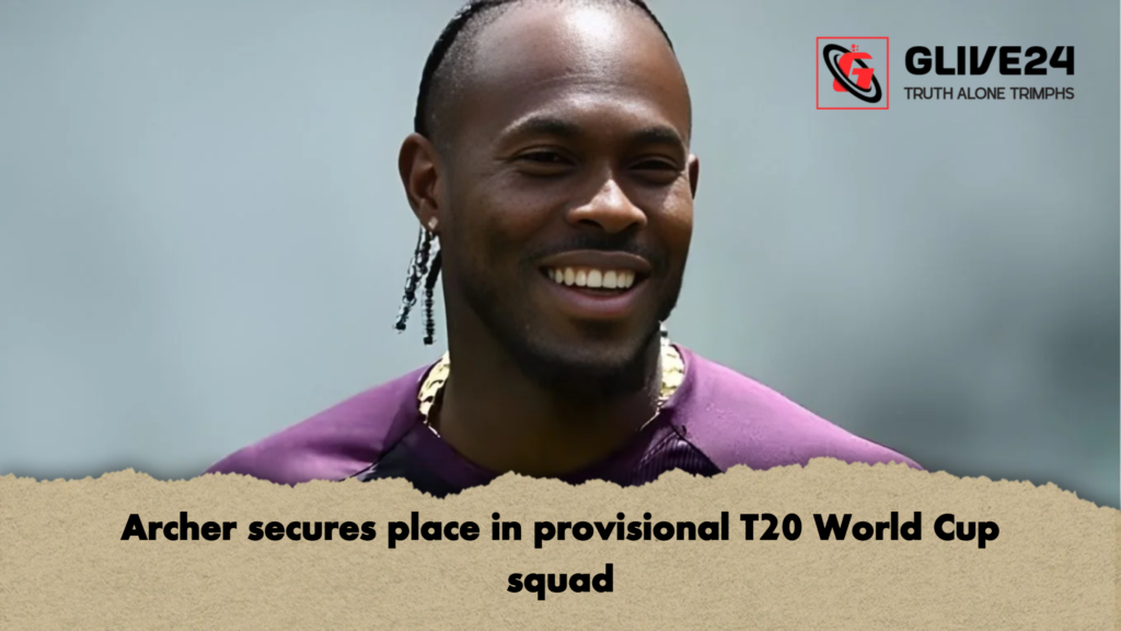 Archer secures place in provisional T20 World Cup squad 2 Archer secures place in provisional T20 World Cup squad Archer secures place in provisional T20 World Cup squad