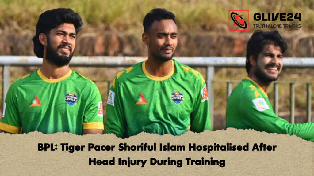 BPL Tiger Pacer Shoriful Islam Hospitalised After Head Injury During Training BPL: Tiger Pacer Shoriful Islam Hospitalised After Head Injury During Training