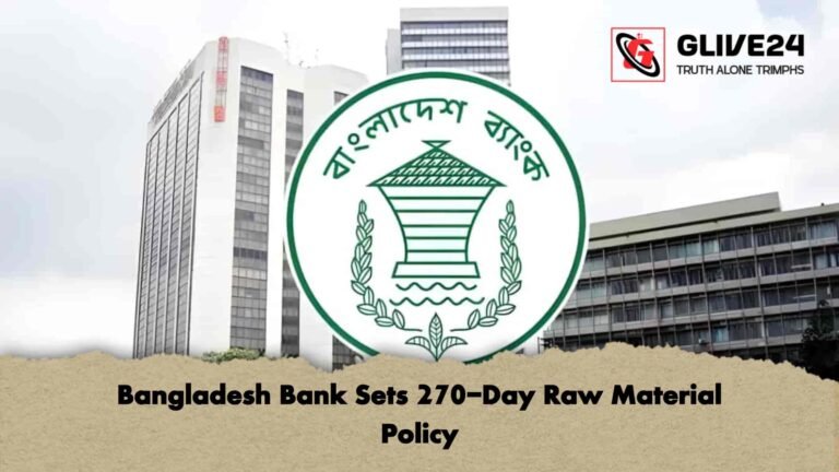 Bangladesh Bank Sets 270-Day Raw Material Policy