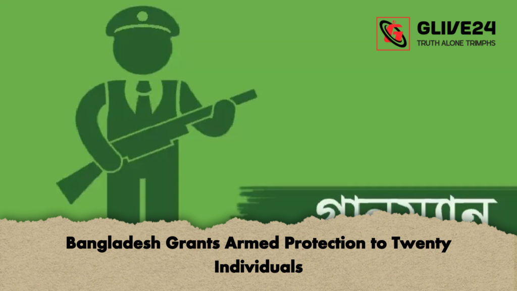 Bangladesh Grants Armed Protection to Twenty Individuals 2 Bangladesh Grants Armed Protection to Twenty Individuals Bangladesh Grants Armed Protection to Twenty Individuals