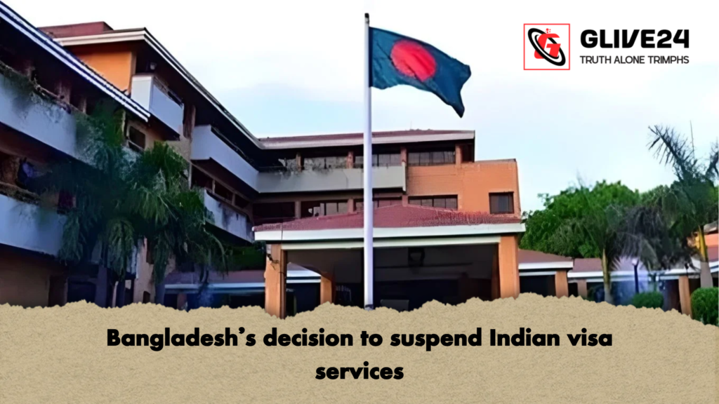 Bangladesh's decision to suspend Indian visa services 2 Bangladeshs decision to suspend Indian visa services Bangladesh's decision to suspend Indian visa services