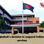 Bangladeshs decision to suspend Indian visa services Bangladesh's decision to suspend Indian visa services