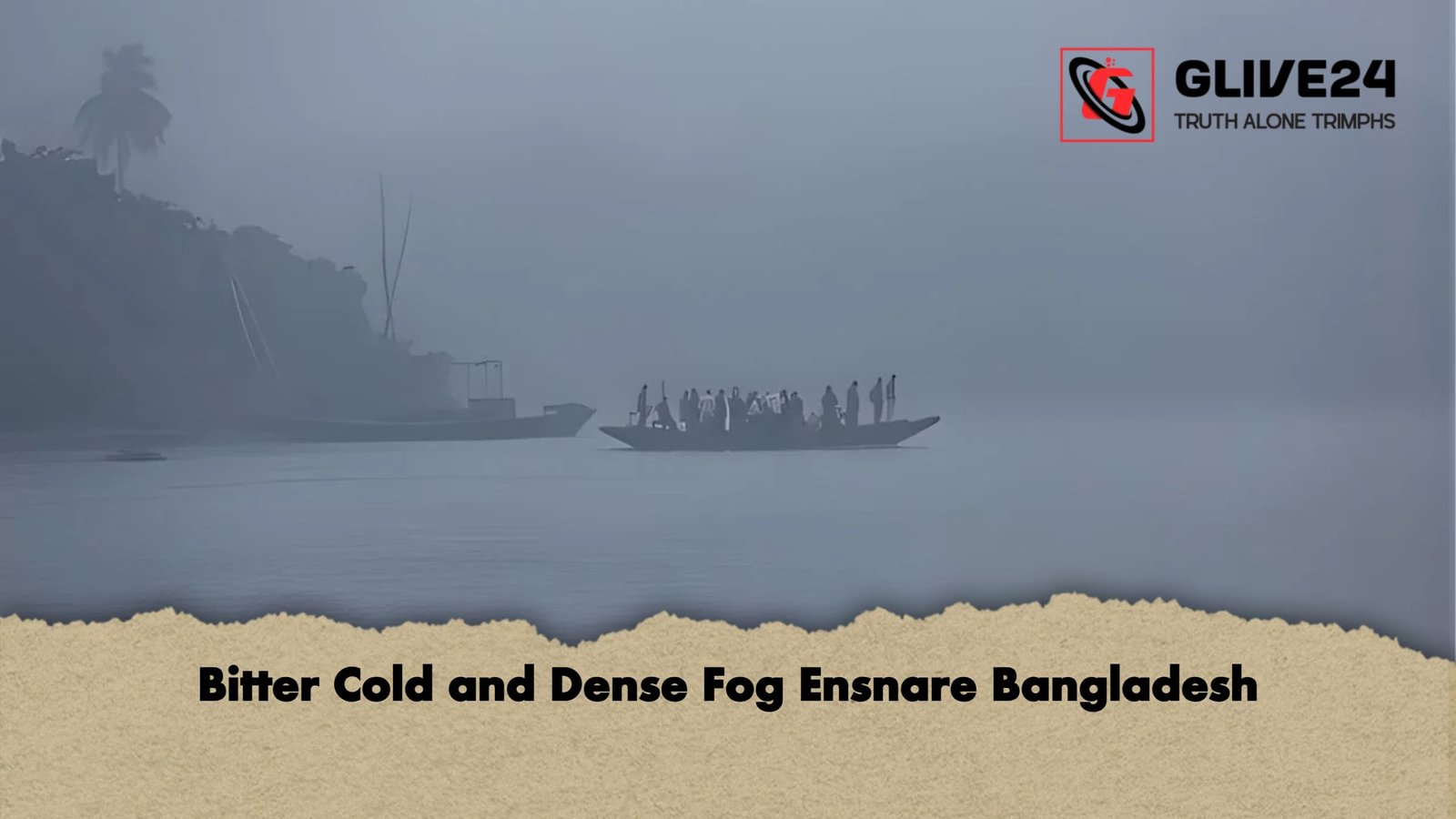 Bitter Cold and Dense Fog Ensnare Bangladesh Bitter Cold and Dense Fog Ensnare Bangladesh