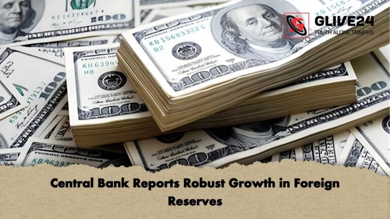 Central Bank Reports Robust Growth in Foreign Reserves Central Bank Reports Robust Growth in Foreign Reserves