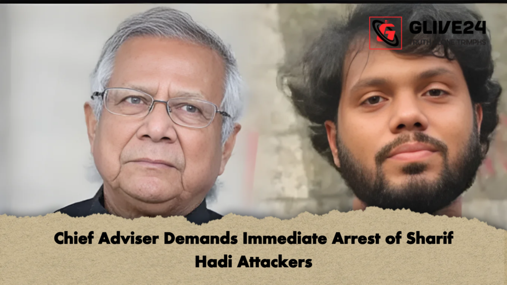Chief Adviser Demands Immediate Arrest of Sharif Hadi Attackers 2 Chief Adviser Demands Immediate Arrest of Sharif Hadi Attackers Chief Adviser Demands Immediate Arrest of Sharif Hadi Attackers