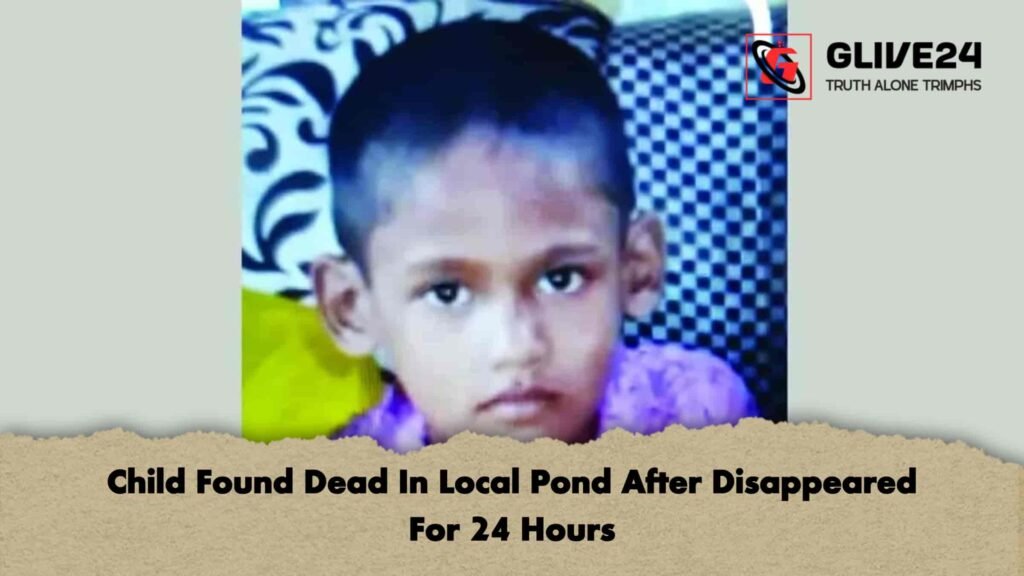 Child Found Dead In Local Pond After Disappeared For 24 Hours 2 Child Found Dead In Local Pond After Disappeared For 24 Hours