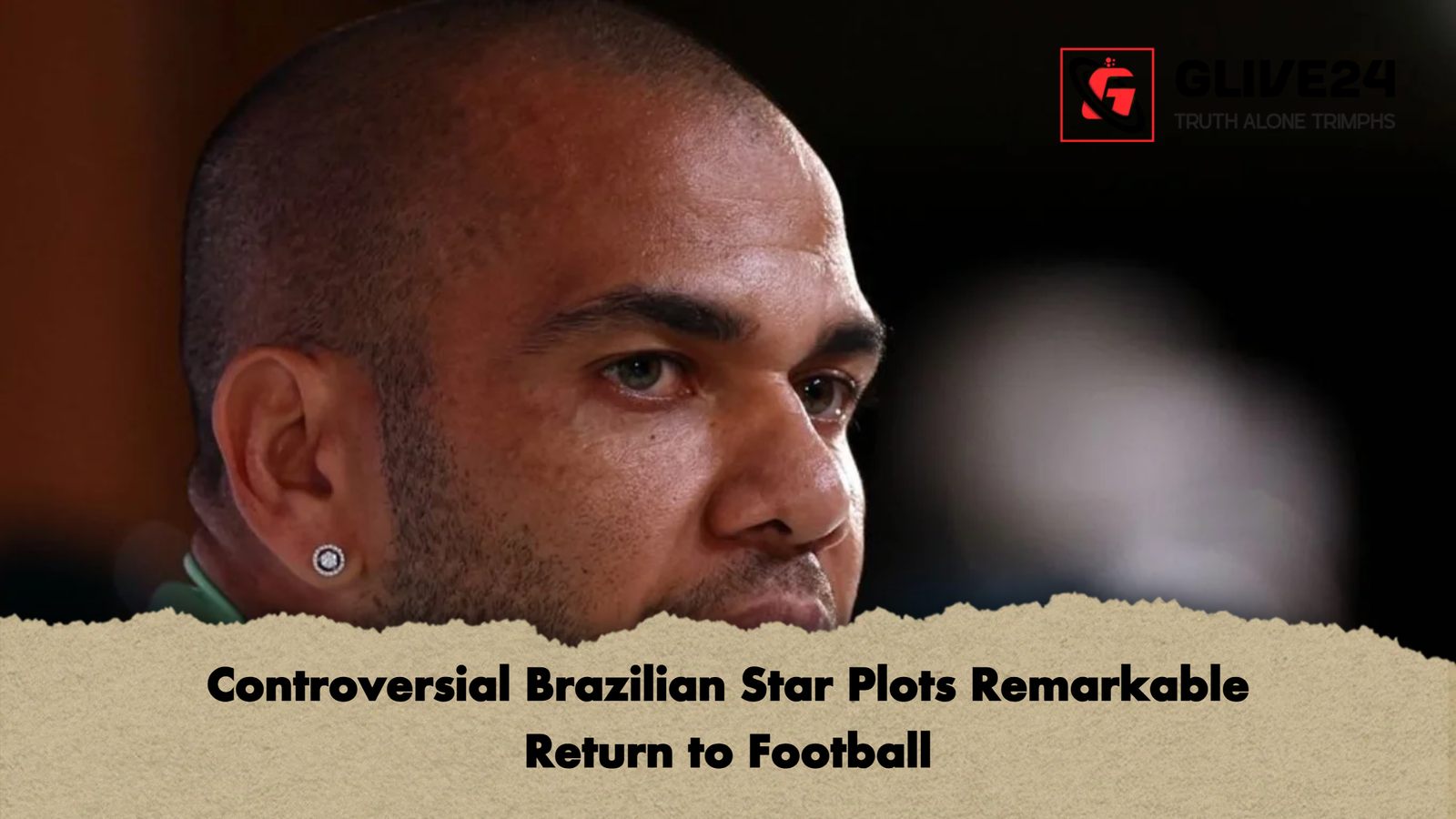 Controversial Brazilian Star Plots Remarkable Return to Football Controversial Brazilian Star Plots Remarkable Return to Football