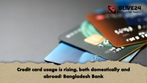 Credit card usage is rising both domestically and abroad Bangladesh Bank Credit card usage is rising, both domestically and abroad Bangladesh Bank