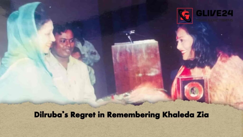 Dilruba’s Regret in Remembering Khaleda Zia 2 Dilruba’s Regret in Remembering Khaleda Zia