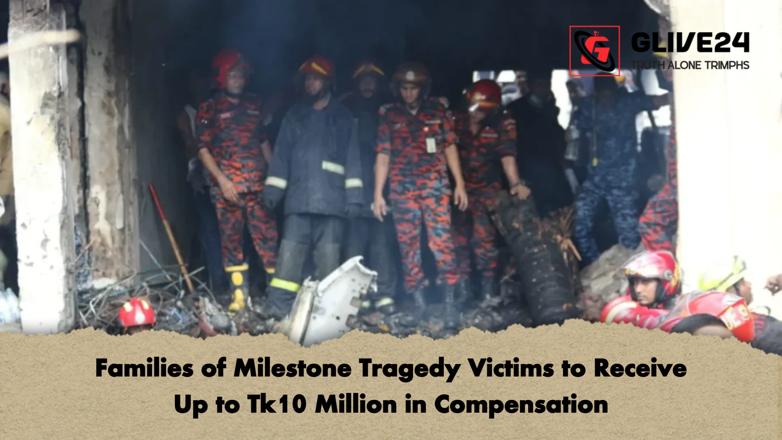 Families of Milestone Tragedy Victims to Receive Up to Tk10 Million in Compensation Families of Milestone Tragedy Victims to Receive Up to Tk10 Million in Compensation