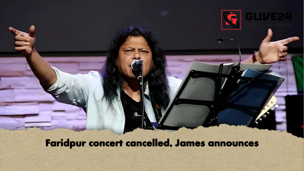 Faridpur concert cancelled James announces Faridpur concert cancelled, James announces