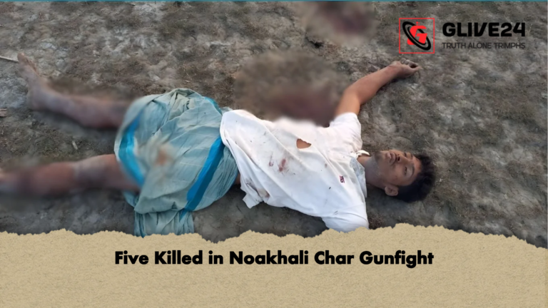 Five Killed in Noakhali Char Gunfight Five Killed in Noakhali Char Gunfight