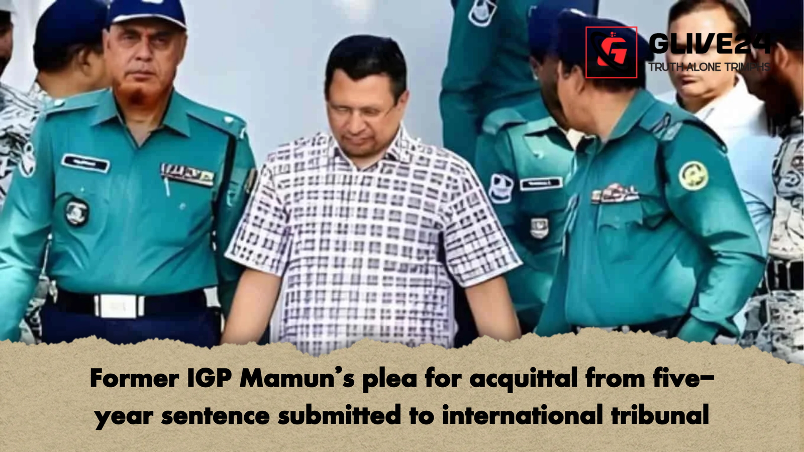 Former IGP Mamuns plea for acquittal from five year sentence submitted to international tribunal Former IGP Mamun's plea for acquittal from five-year sentence submitted to international tribunal