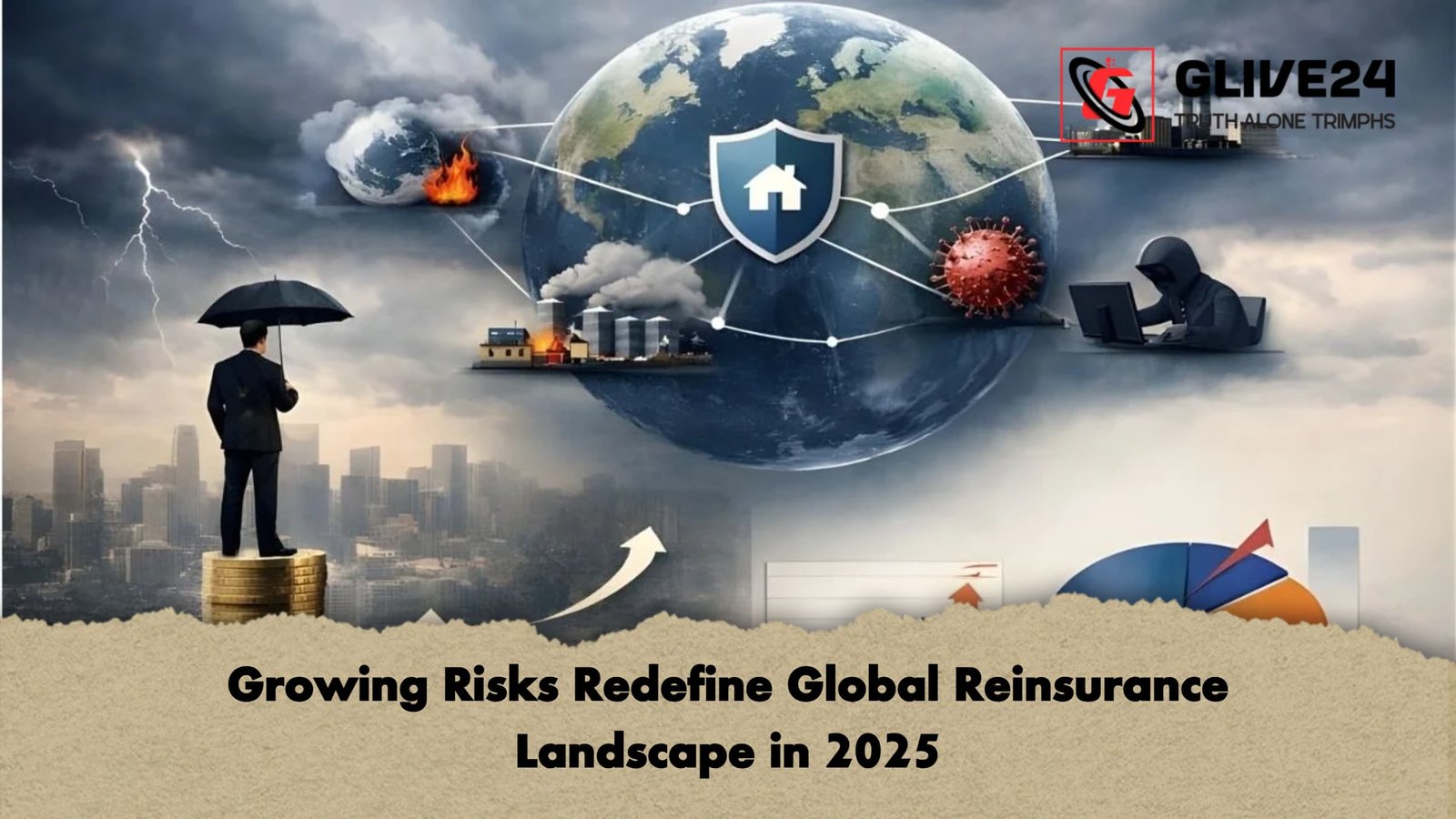 Growing Risks Redefine Global Reinsurance Landscape in 2025 Growing Risks Redefine Global Reinsurance Landscape in 2025