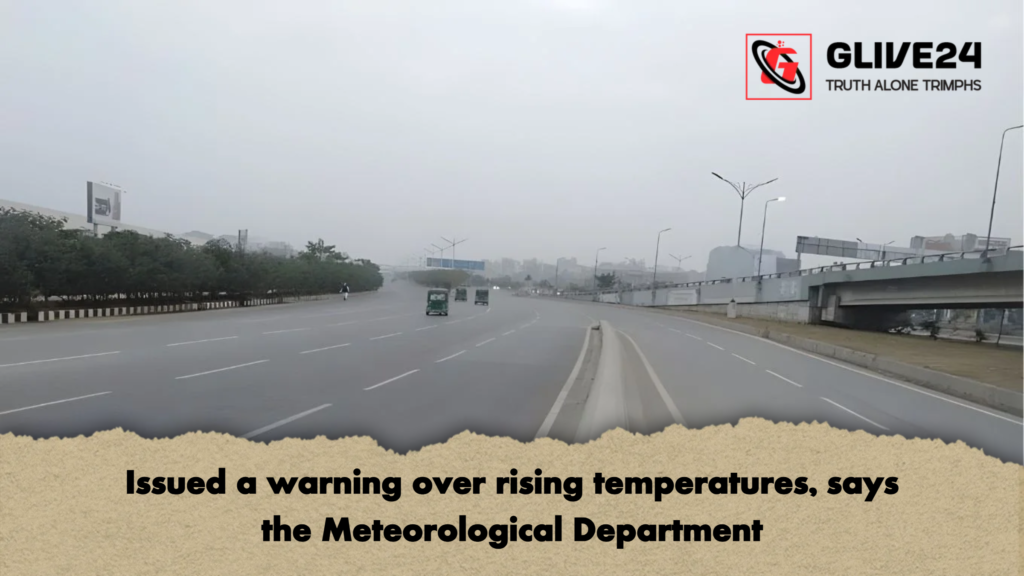 Issued a warning over rising temperatures says the Meteorological Department Issued a warning over rising temperatures, says the Meteorological Department
