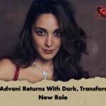 Kiara Advani Returns With Dark, Transformative New Role