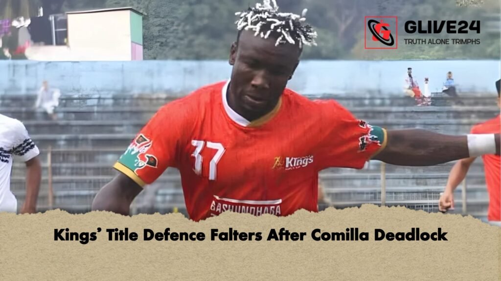 Kings’ Title Defence Falters After Comilla Deadlock Kings Title Defence Falters After Comilla Deadlock Kings’ Title Defence Falters After Comilla Deadlock