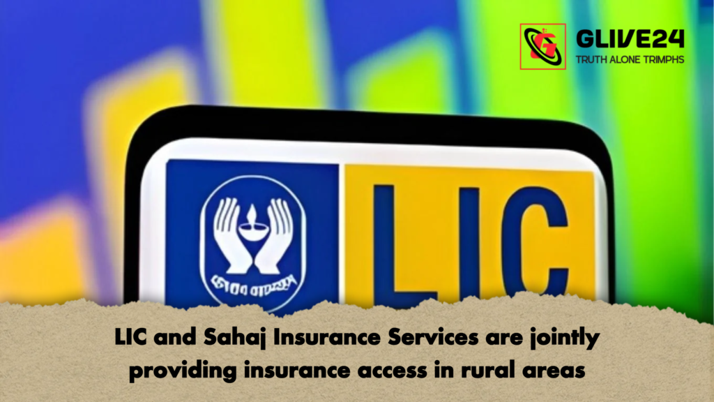 LIC and Sahaj Insurance Services are jointly providing insurance access in rural areas LIC and Sahaj Insurance Services are jointly providing insurance access in rural areas