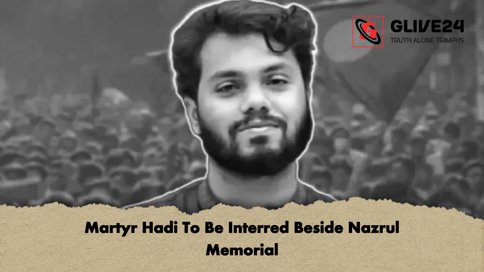 Martyr Hadi To Be Interred Beside Nazrul Memorial Martyr Hadi To Be Interred Beside Nazrul Memorial