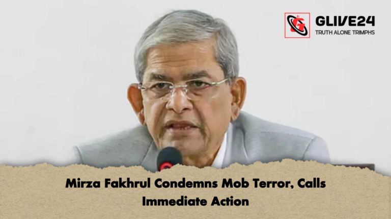 Mirza Fakhrul Condemns Mob Terror Calls Immediate Action Mirza Fakhrul Condemns Mob Terror, Calls Immediate Action