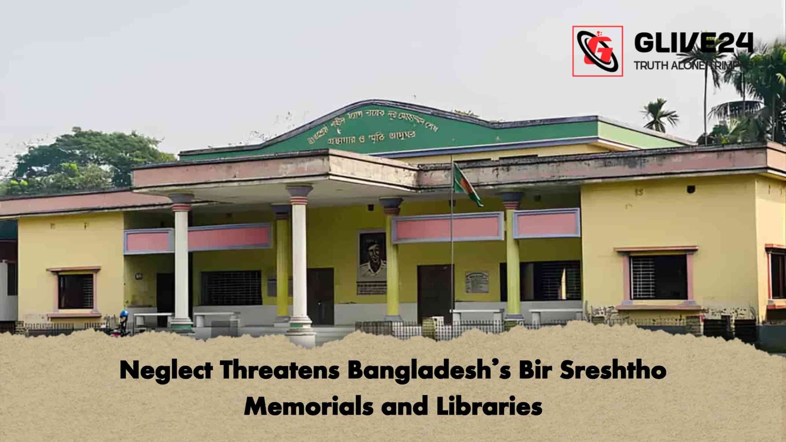 Neglect Threatens Bangladesh’s Bir Sreshtho Memorials and Libraries