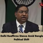 New Delhi Reaffirms Stance Amid Bangladesh Political Shift New Delhi Reaffirms Stance Amid Bangladesh Political Shift