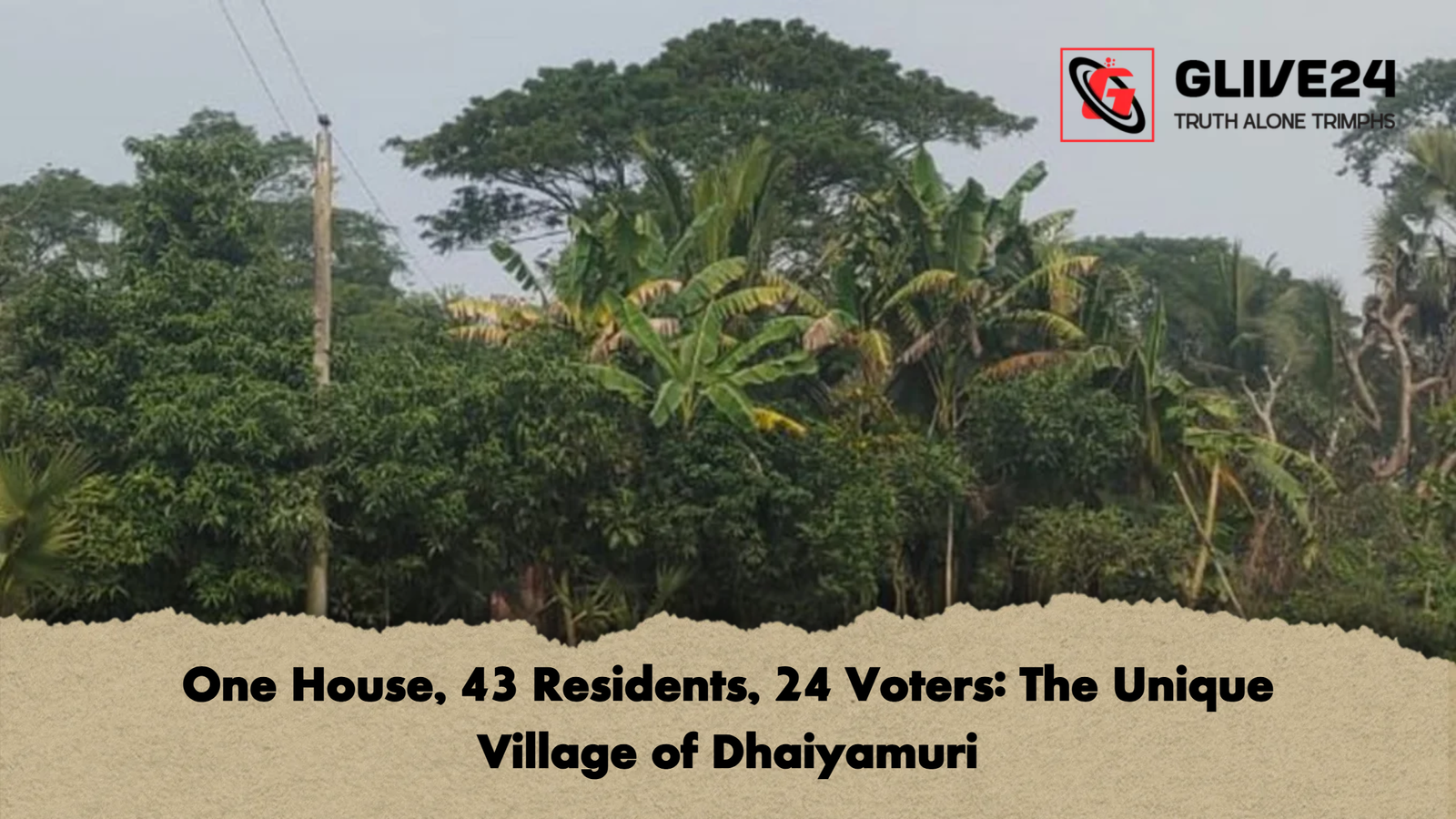 One House 43 Residents 24 Voters The Unique Village of Dhaiyamuri One House, 43 Residents, 24 Voters: The Unique Village of Dhaiyamuri