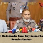 Osman Hadi Murder Case Key Suspect Location Remains Unclear Osman Hadi Murder Case: Key Suspect Location Remains Unclear