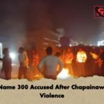 Police Name 300 Accused After Chapainawabganj Violence Police Name 300 Accused After Chapainawabganj Violence