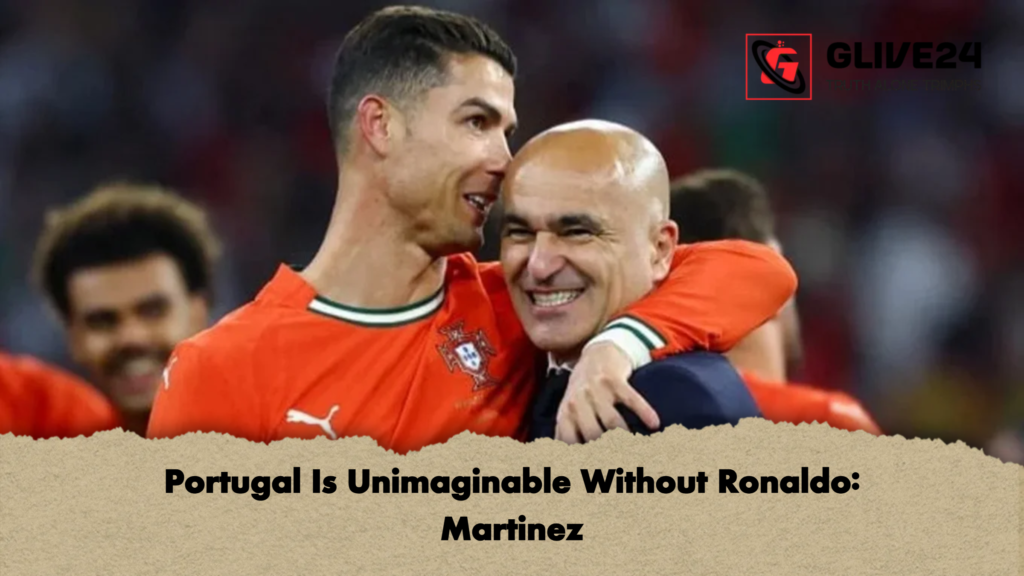 Portugal Is Unimaginable Without Ronaldo Martinez Portugal Is Unimaginable Without Ronaldo: Martinez