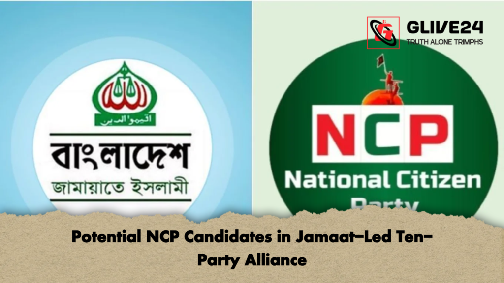 Potential NCP Candidates in Jamaat-Led Ten-Party Alliance 2 Potential NCP Candidates in Jamaat Led Ten Party Alliance Potential NCP Candidates in Jamaat-Led Ten-Party Alliance
