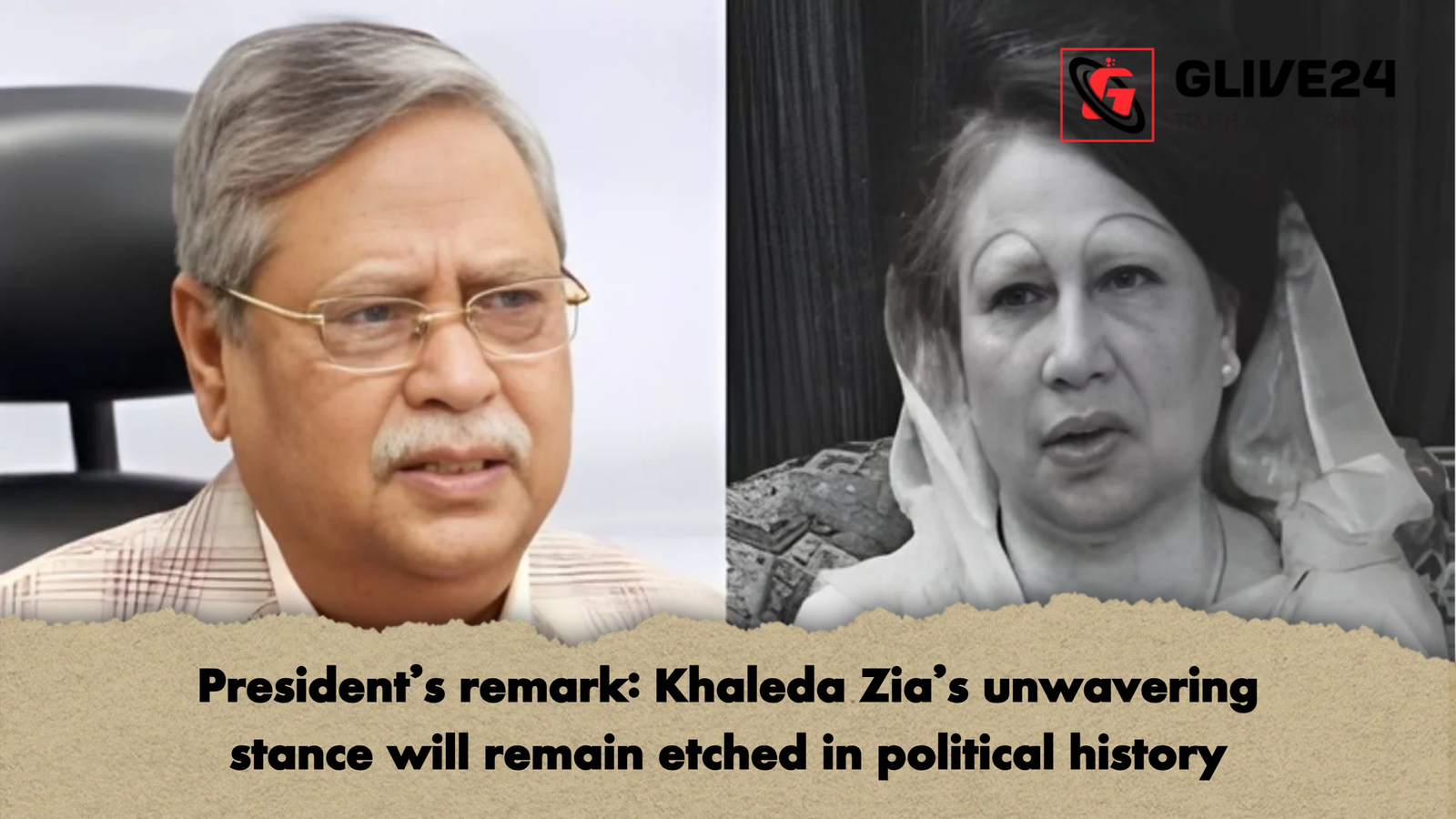 Presidents remark Khaleda Zias unwavering stance will remain etched in political history President's remark: Khaleda Zia's unwavering stance will remain etched in political history