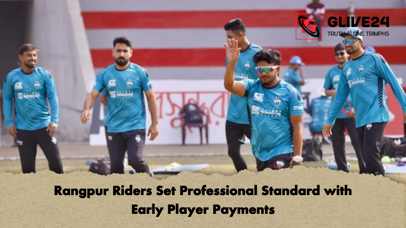 Rangpur Riders Set Professional Standard with Early Player Payments Rangpur Riders Set Professional Standard with Early Player Payments