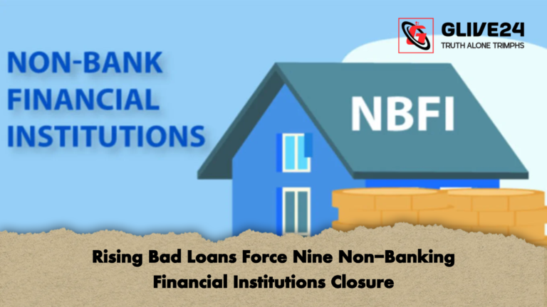 Rising Bad Loans Force Nine Non Banking Financial Institutions Closure Rising Bad Loans Force Nine Non-Banking Financial Institutions Closure
