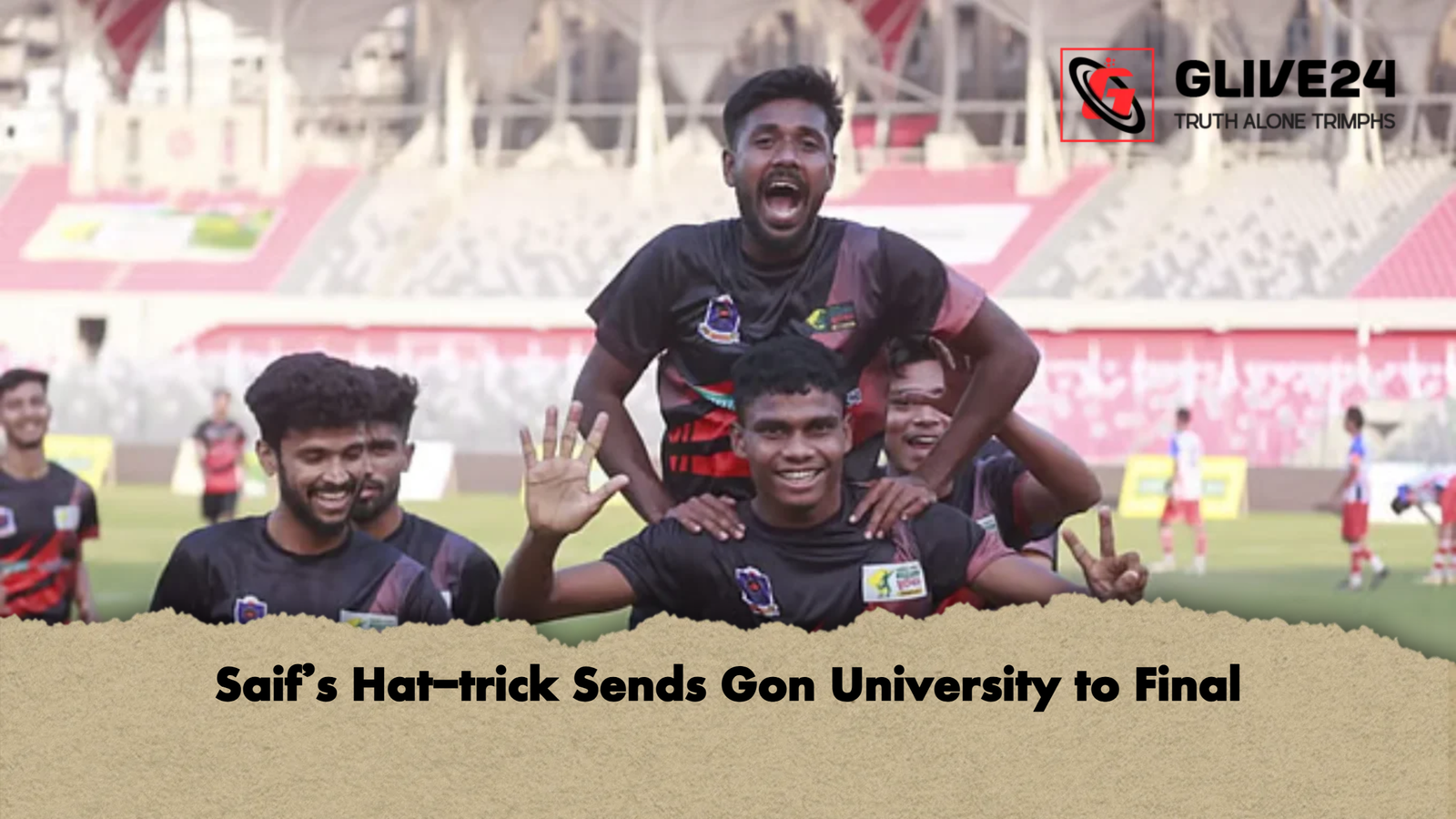Saifs Hat trick Sends Gon University to Final 2 Saif’s Hat-trick Sends Gon University to Final