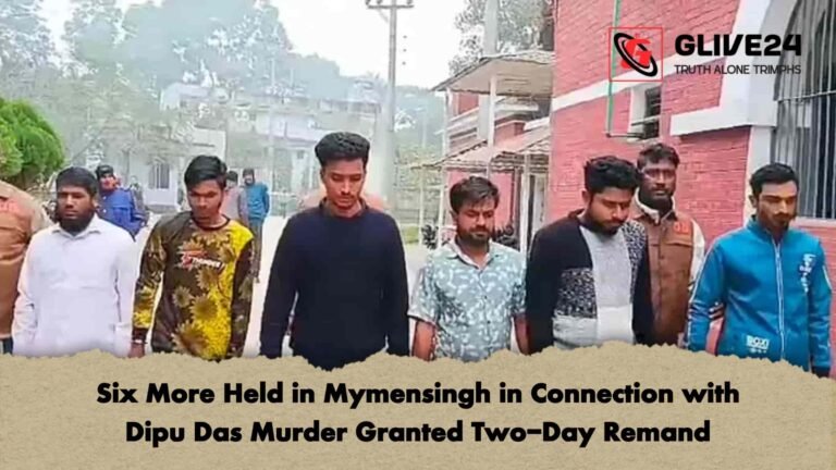 Six More Held in Mymensingh in Connection with Dipu Das Murder Granted Two-Day Remand